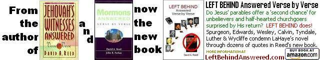 From David A. Reed, author of Jehovah's Witnesses Answered Verse by Verse and Mormons Answered Verse by Verse now comes the new book - LEFT BEHIND Answered Verse by Verse