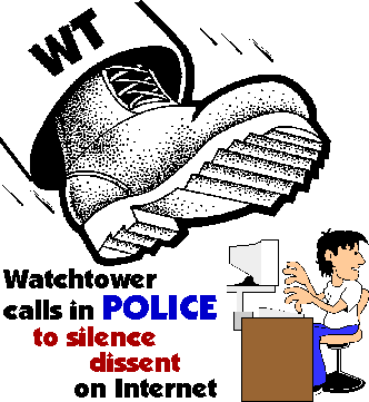 [Watchtower calls in POLICE to silence dissent on Internet]