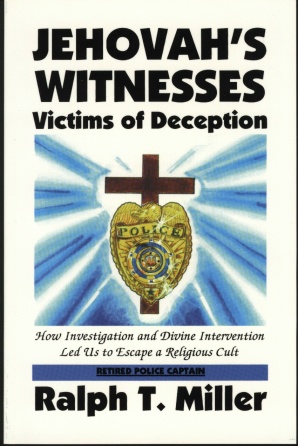 JEHOVAH'S WITNESSES - Victims of Deception - book by retired police captain R. T. Miller